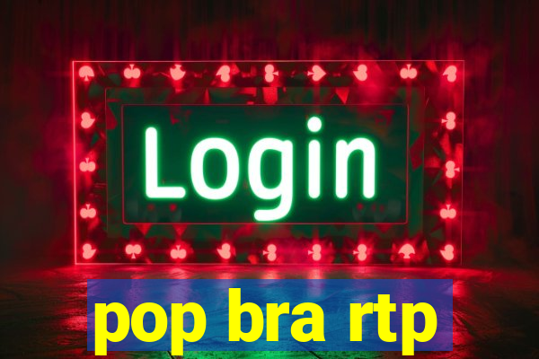 pop bra rtp